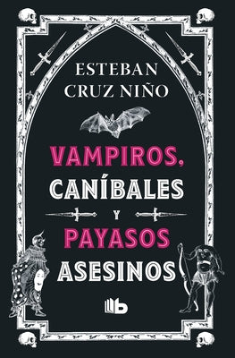 Vampiros, Caníbales Y Payasos Asesinos / Vampires, Cannibals, and Killer Clowns by Cruz Ni&#241;o, Esteban