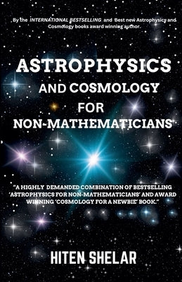 Astrophysics and Cosmology For Non-mathematicians by Shelar, Hiten