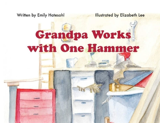Grandpa Works with One Hammer by Hatesohl, Emily