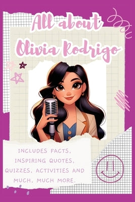 All About Olivia Rodrigo: Includes 70 Facts, Inspiring Quotes, Quizzes, activities and much, much more. by Bell, Lulu and