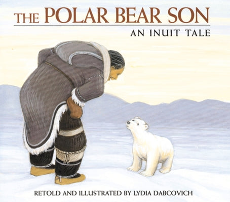 The Polar Bear Son: An Inuit Tale by Dabcovich, Lydia