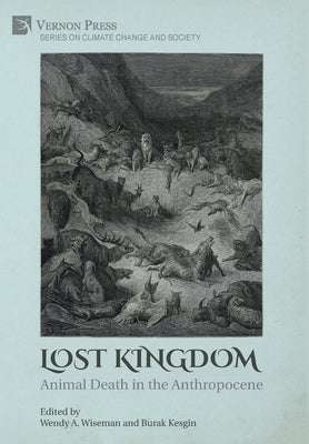 Lost Kingdom: Animal Death in the Anthropocene by Wiseman, Wendy A.