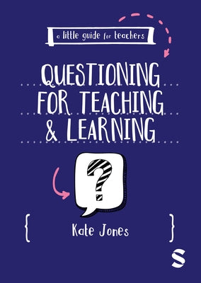 A Little Guide for Teachers: Questioning for Teaching and Learning by Jones, Kate