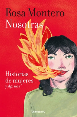 Nosotras. Historias de Mujeres Y Algo M?s / Us: Stories of Women and More by Montero, Rosa