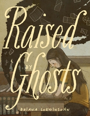 Raised by Ghosts by Loewinsohn, Briana