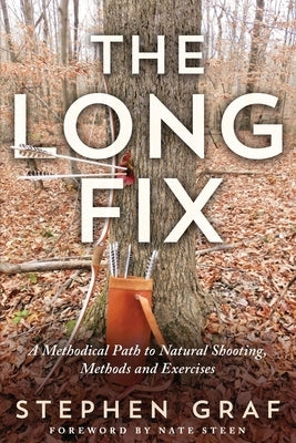 The Long Fix: A Methodical Path to Natural Shooting, Methods and Exercises by Graf, Stephen