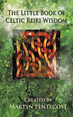 The Little Book of Celtic Reiki Wisdom by Pentecost, Martyn