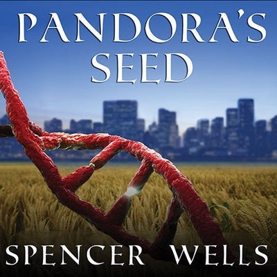 Pandora's Seed Lib/E: The Unforeseen Cost of Civilization by Wells, Spencer