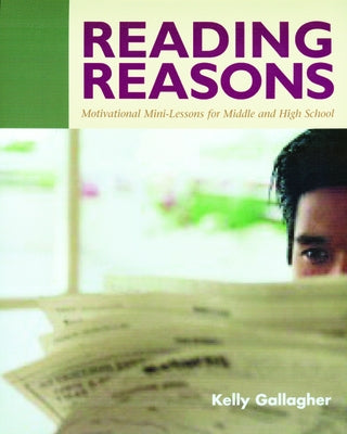 Reading Reasons: Motivational Mini-Lessons for Middle and High School by Gallagher, Kelly