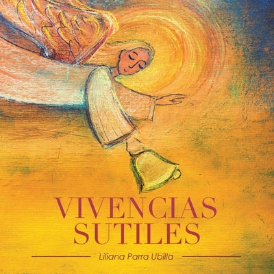 Vivencias Sutiles by Ubilla, Liliana Parra