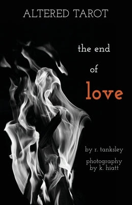 Altered Tarot: The End of Love by Tanksley, R.