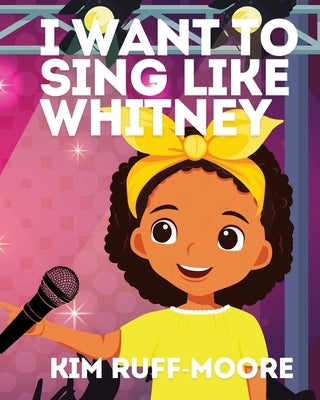 I Want To Sing Like Whitney by Ruff-Moore, Kim