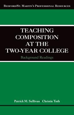 Teaching Composition at the Two-Year College: Background Readings by Sullivan, Patrick