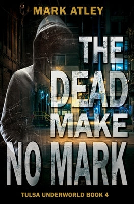 The Dead Make No Mark by Atley, Mark