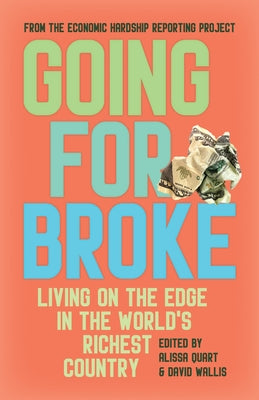 Going for Broke: Living on the Edge in the World's Richest Country by Quart, Alissa