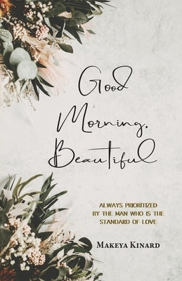 Good Morning, Beautiful: 30 Day Devotional by Kinard, Makeya