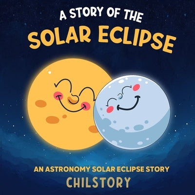 A Story Of The Solar Eclipse: An Astronomy Solar Eclipse Story by Story, Chil