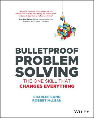 Bulletproof Problem Solving: The One Skill That Changes Everything by Conn, Charles