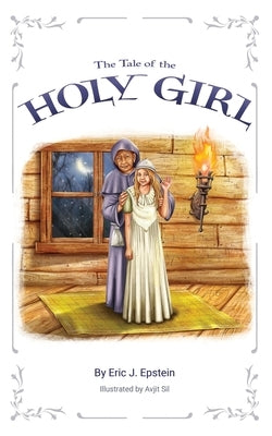 The Tale of The Holy Girl by Epstein, Eric J.