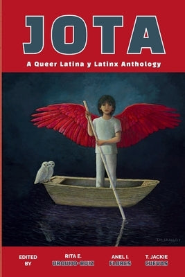 Jota: A Queer Latina y Latinx Anthology by Urquijo-Ruiz, Rita E.