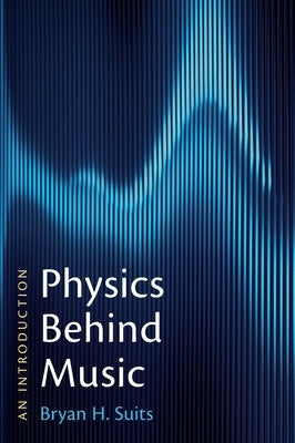 Physics Behind Music: An Introduction by Suits, Bryan H.