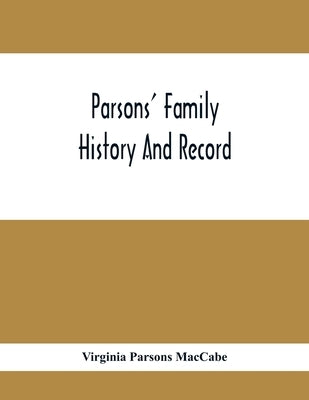 Parsons' Family History And Record by Parsons Maccabe, Virginia