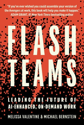 Flash Teams: Leading the Future of Ai-Enhanced, On-Demand Work by Valentine, Melissa