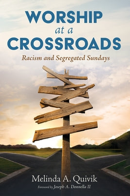 Worship at a Crossroads: Racism and Segregated Sundays by Quivik, Melinda A.