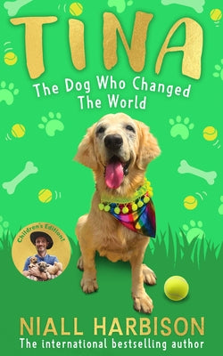 Tina: The Dog Who Changed the World (Children's Edition) by Harbison, Niall