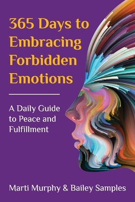 365 Days to Embracing Forbidden Emotions: A Daily Guide to Peace and Fulfillment by Murphy, Marti