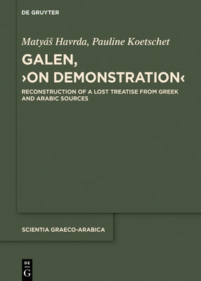 Galen, >On Demonstration: Reconstruction of a Lost Treatise from Greek and Arabic Sources by Havrda, Maty?s