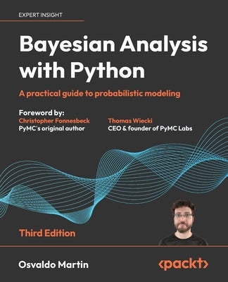 Bayesian Analysis with Python - Third Edition: A practical guide to probabilistic modeling by Martin, Osvaldo