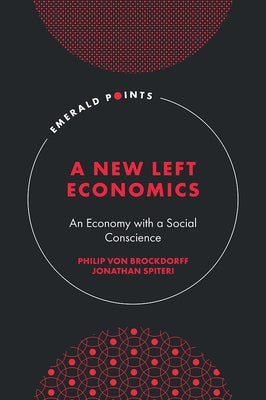 A New Left Economics: An Economy with a Social Conscience by Von Brockdorff, Philip