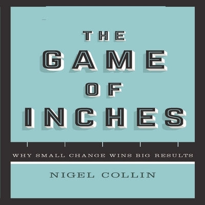 The Game Inches Lib/E: Why Small Change Wins Big Results by Boehmer, Paul