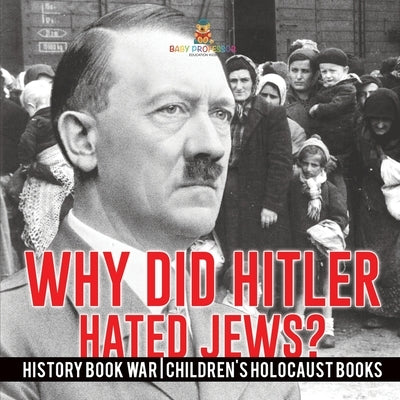 Why Did Hitler Hate Jews? - History Book War Children's Holocaust Books by Baby Professor