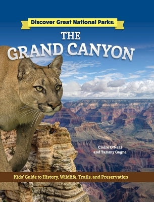 Discover Great National Parks: Grand Canyon: Kids' Guide to History, Wildlife, Trails, and Preservation by O'Neal, Claire