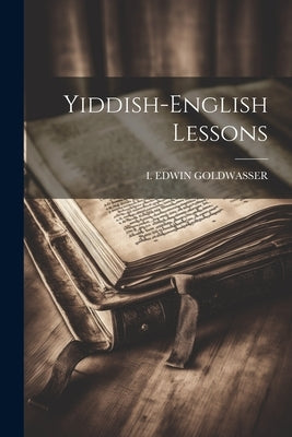 Yiddish-english Lessons by Goldwasser, I. Edwin