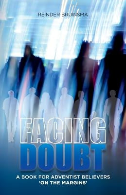 Facing Doubt: A Book for Adventist Believers 'On the Margins' by Bruinsma, Reinder