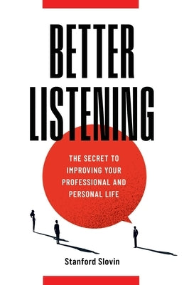 Better Listening: The Secret to Improving Your Professional and Personal Life by Slovin, Stanford