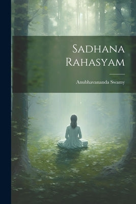 Sadhana Rahasyam by Swamy, Anubhavananda