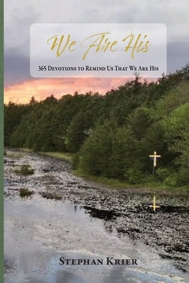 We Are His: 365 Devotions to Remind Us That We Are His by Krier, Stephan