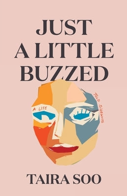 Just a Little Buzzed: A Life Told Sideways by Soo, Taira
