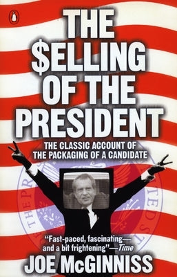 The Selling of the President by McGinniss, Joe