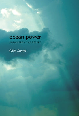 Ocean Power: Poems from the Desert Volume 32 by Zepeda, Ofelia