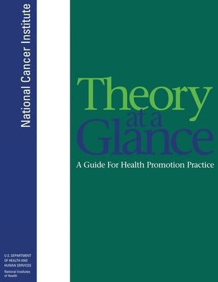 Theory at a Glance: A Guide For Health Promotion Practice; Second Edition (Color Print): A Guide For Health Promotion Practice (Second Edi by U S Department of Health