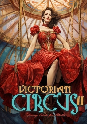 Victorian Circus Coloring Book for Adults 2: Victorian Coloring Book for Adults Grayscale Victorian Circus Grayscale coloring book Victorian Fashion C by Publishing, Monsoon