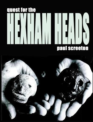 Quest for the Hexham Heads by Screeton, Paul