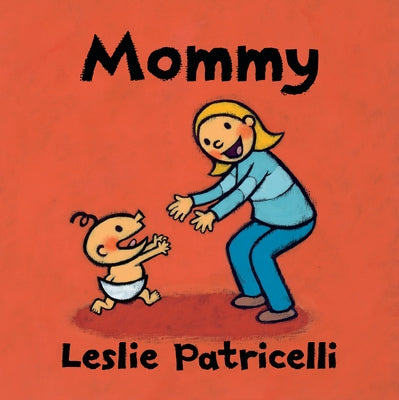 Mommy: (A Heartwarming Story of Mother-Child Bonding for Babies and Toddlers) by Patricelli, Leslie