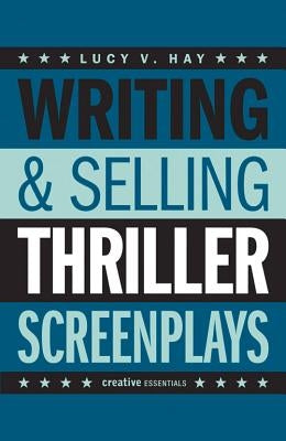 Writing and Selling Thriller Screenplays by Hay, Lucy V.