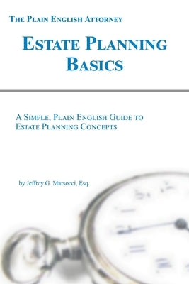 Estate Planning Basics: A Simple, Plain English Guide to Estate Planning Concepts by Marsocci Esq, Jeffrey G.